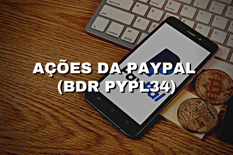 Ações da PayPal (BDR PYPL34): Comprar ou Vender?